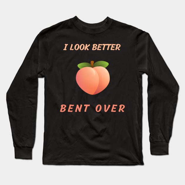 i look better bent over Long Sleeve T-Shirt by vaporgraphic